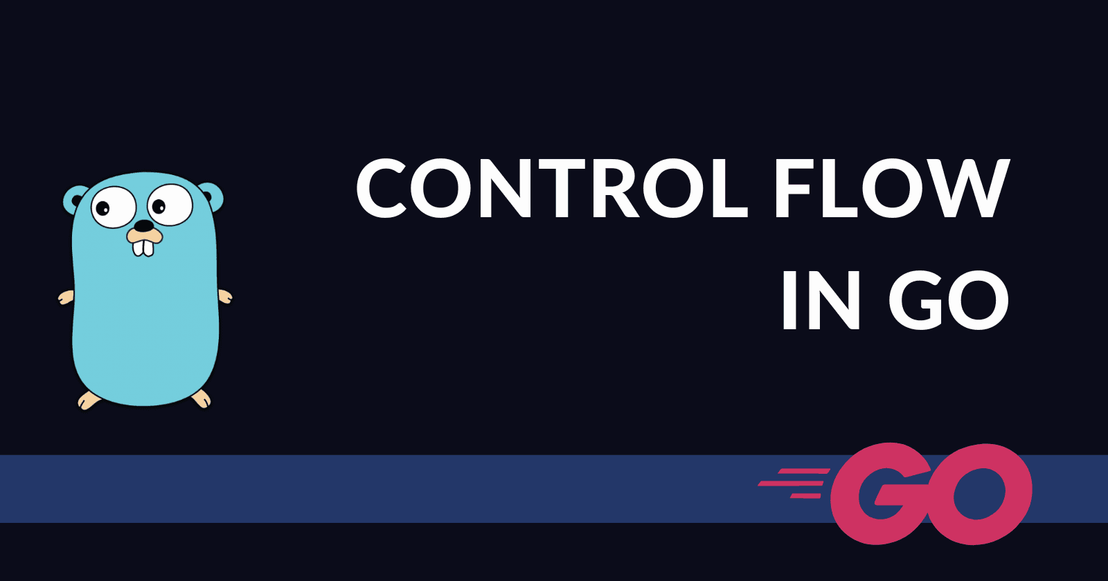 Mastering Control Flow in Go (Blog 8 of the Go Series)